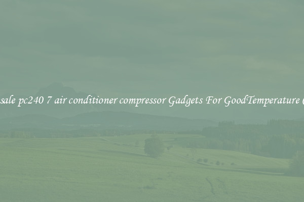 Wholesale pc240 7 air conditioner compressor Gadgets For GoodTemperature Control
