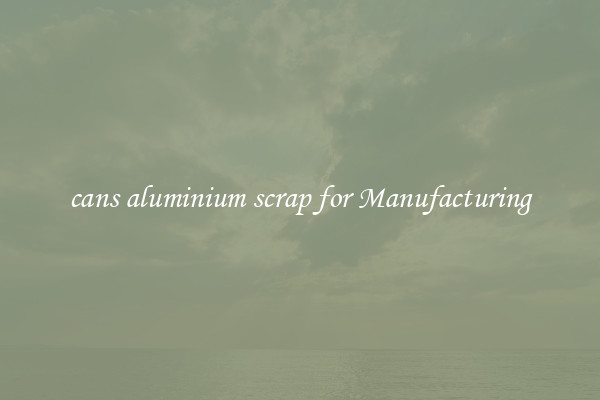 cans aluminium scrap for Manufacturing