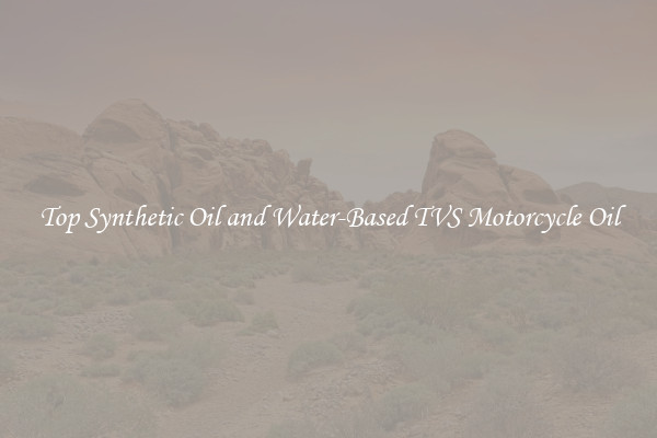 Top Synthetic Oil and Water-Based TVS Motorcycle Oil