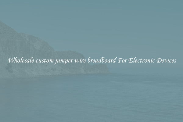 Wholesale custom jumper wire breadboard For Electronic Devices