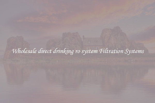 Wholesale direct drinking ro system Filtration Systems