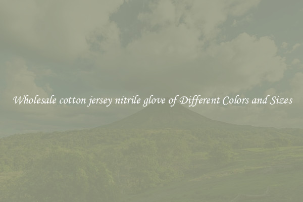 Wholesale cotton jersey nitrile glove of Different Colors and Sizes