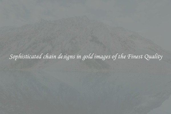 Sophisticated chain designs in gold images of the Finest Quality
