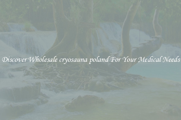 Discover Wholesale cryosauna poland For Your Medical Needs