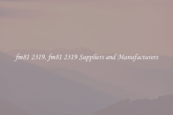 fm81 2319, fm81 2319 Suppliers and Manufacturers
