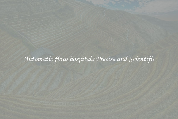 Automatic flow hospitals Precise and Scientific
