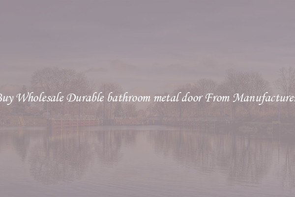 Buy Wholesale Durable bathroom metal door From Manufacturers