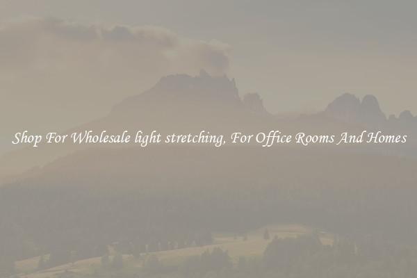 Shop For Wholesale light stretching, For Office Rooms And Homes