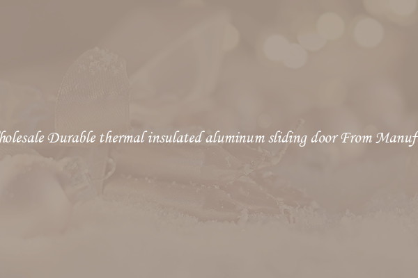 Buy Wholesale Durable thermal insulated aluminum sliding door From Manufacturers