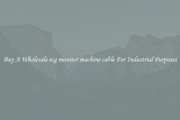 Buy A Wholesale ecg monitor machine cable For Industrial Purposes
