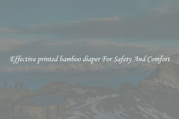 Effective printed bamboo diaper For Safety And Comfort