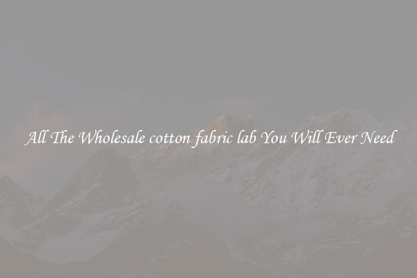 All The Wholesale cotton fabric lab You Will Ever Need