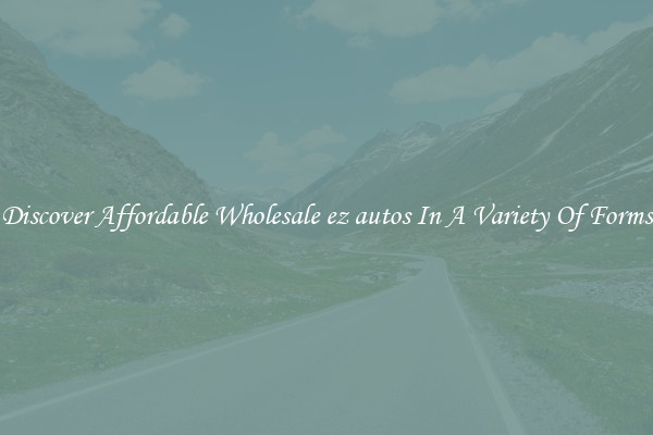Discover Affordable Wholesale ez autos In A Variety Of Forms