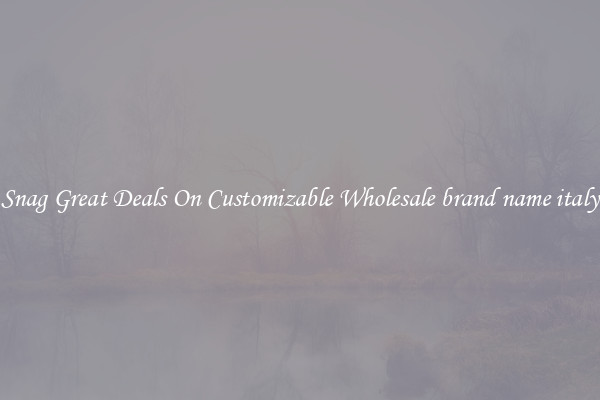 Snag Great Deals On Customizable Wholesale brand name italy