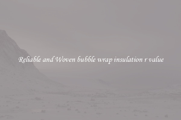 Reliable and Woven bubble wrap insulation r value