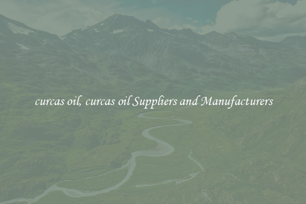 curcas oil, curcas oil Suppliers and Manufacturers