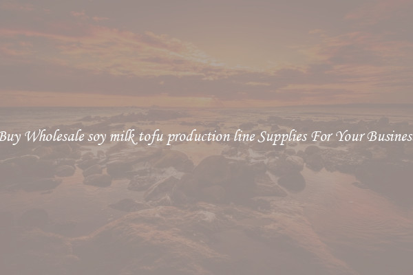 Buy Wholesale soy milk tofu production line Supplies For Your Business