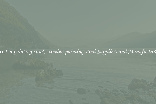 wooden painting stool, wooden painting stool Suppliers and Manufacturers