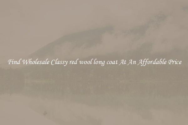 Find Wholesale Classy red wool long coat At An Affordable Price