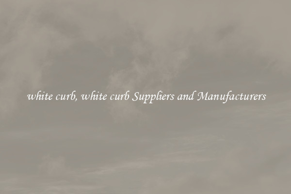 white curb, white curb Suppliers and Manufacturers