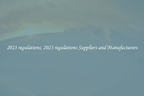 2023 regulations, 2023 regulations Suppliers and Manufacturers