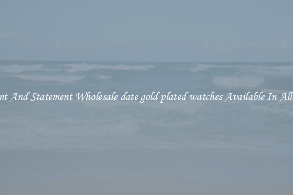 Elegant And Statement Wholesale date gold plated watches Available In All Styles