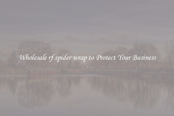 Wholesale rf spider wrap to Protect Your Business