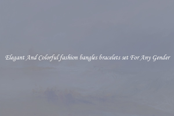 Elegant And Colorful fashion bangles bracelets set For Any Gender