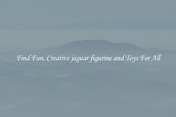 Find Fun, Creative jaguar figurine and Toys For All