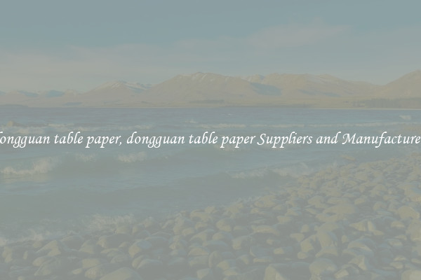dongguan table paper, dongguan table paper Suppliers and Manufacturers