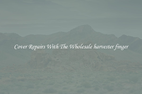  Cover Repairs With The Wholesale harvester finger 