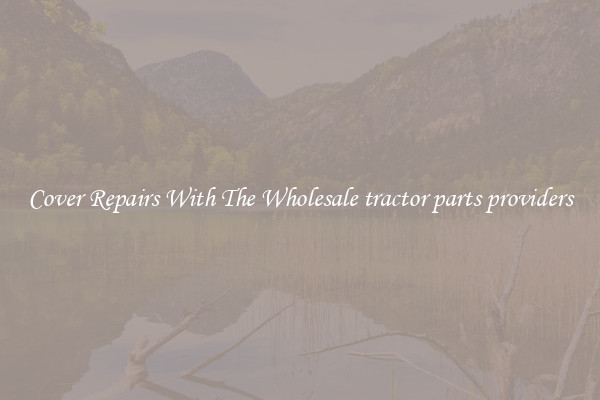 Cover Repairs With The Wholesale tractor parts providers 