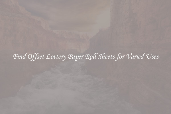 Find Offset Lottery Paper Roll Sheets for Varied Uses