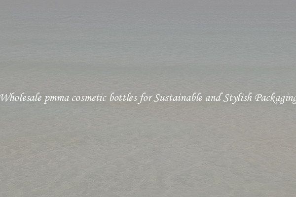 Wholesale pmma cosmetic bottles for Sustainable and Stylish Packaging