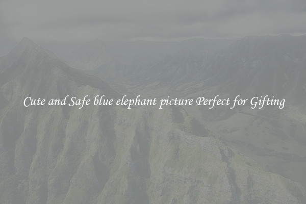 Cute and Safe blue elephant picture Perfect for Gifting