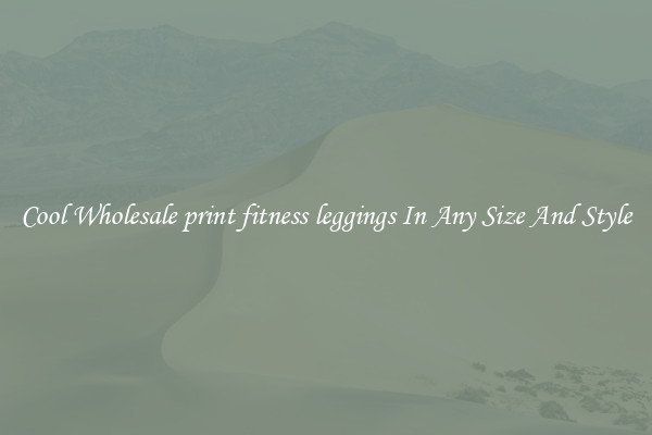 Cool Wholesale print fitness leggings In Any Size And Style