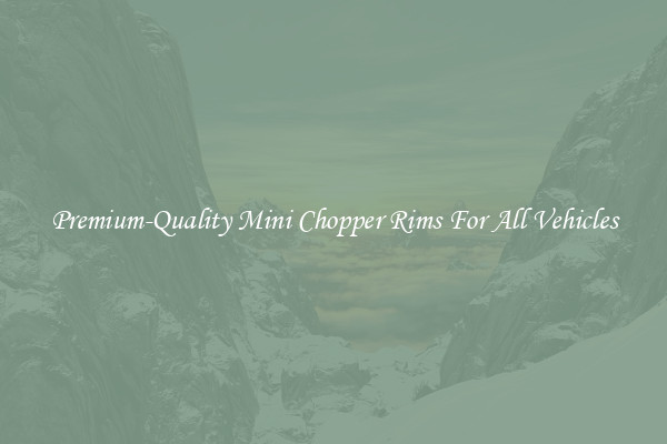Premium-Quality Mini Chopper Rims For All Vehicles