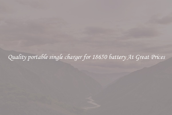 Quality portable single charger for 18650 battery At Great Prices