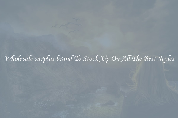 Wholesale surplus brand To Stock Up On All The Best Styles