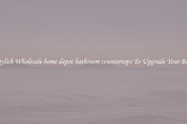 Shop Stylish Wholesale home depot bathroom countertops To Upgrade Your Bathroom