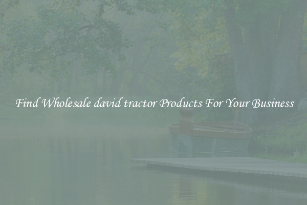 Find Wholesale david tractor Products For Your Business