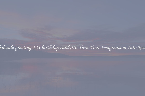 Wholesale greeting 123 birthday cards To Turn Your Imagination Into Reality