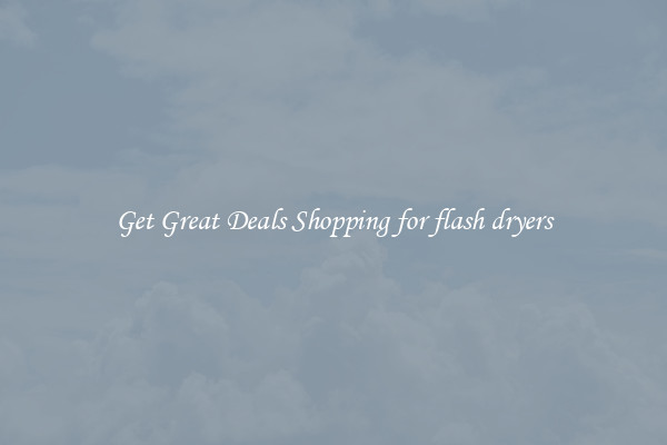 Get Great Deals Shopping for flash dryers