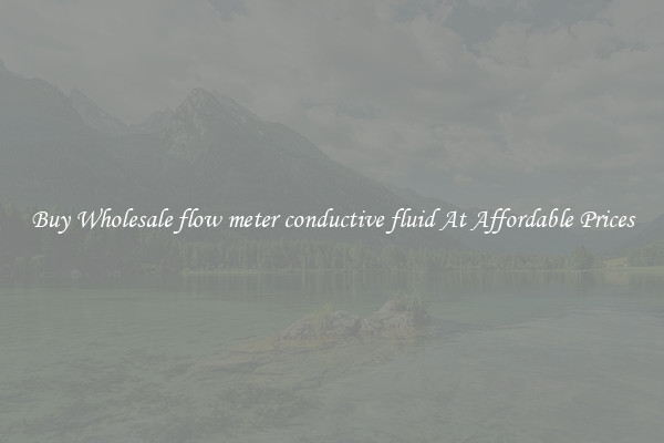 Buy Wholesale flow meter conductive fluid At Affordable Prices