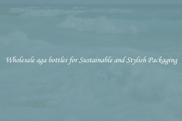 Wholesale aga bottles for Sustainable and Stylish Packaging