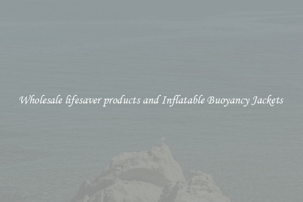 Wholesale lifesaver products and Inflatable Buoyancy Jackets 