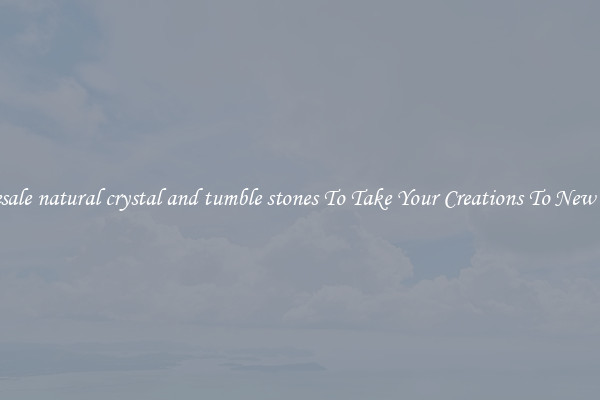 Wholesale natural crystal and tumble stones To Take Your Creations To New Levels