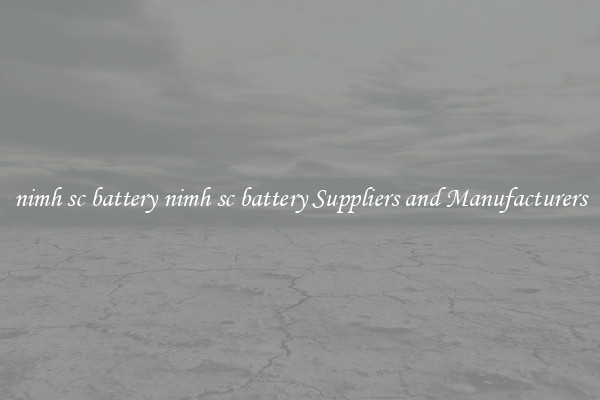nimh sc battery nimh sc battery Suppliers and Manufacturers