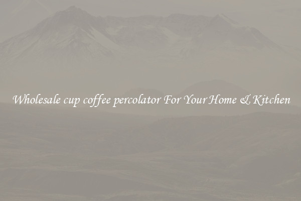 Wholesale cup coffee percolator For Your Home & Kitchen