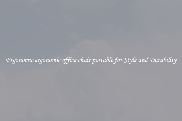 Ergonomic ergonomic office chair portable for Style and Durability